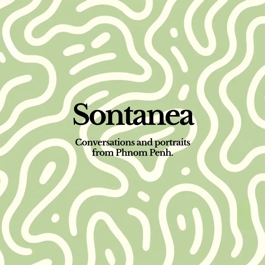 Sontanea — Conversations and portraits from Phnom Penh
